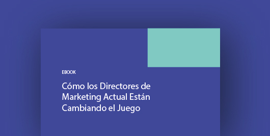 Cómo los Directores de Marketing actual están cambiando el juego