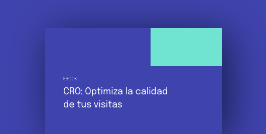 CRO: Optimiza la calidad de tus visitas